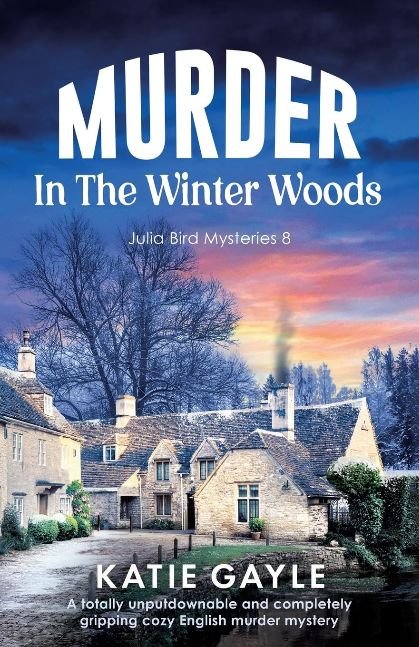 Murder in the Winter Woods: A totally unputdownable and completely gripping cozy English murder mystery (Julia Bird Mysteries)